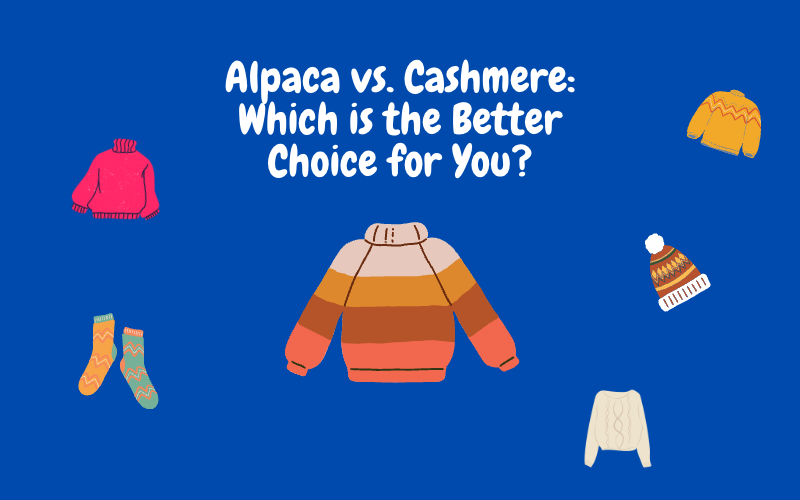 Alpaca Vs. Cashmere: Which Is The Better Choice For You?